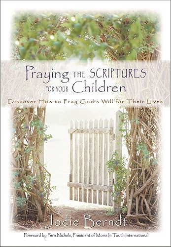 Download Praying the Scriptures for Your Children: Discover How to Pray God's Will for Their Lives PDF