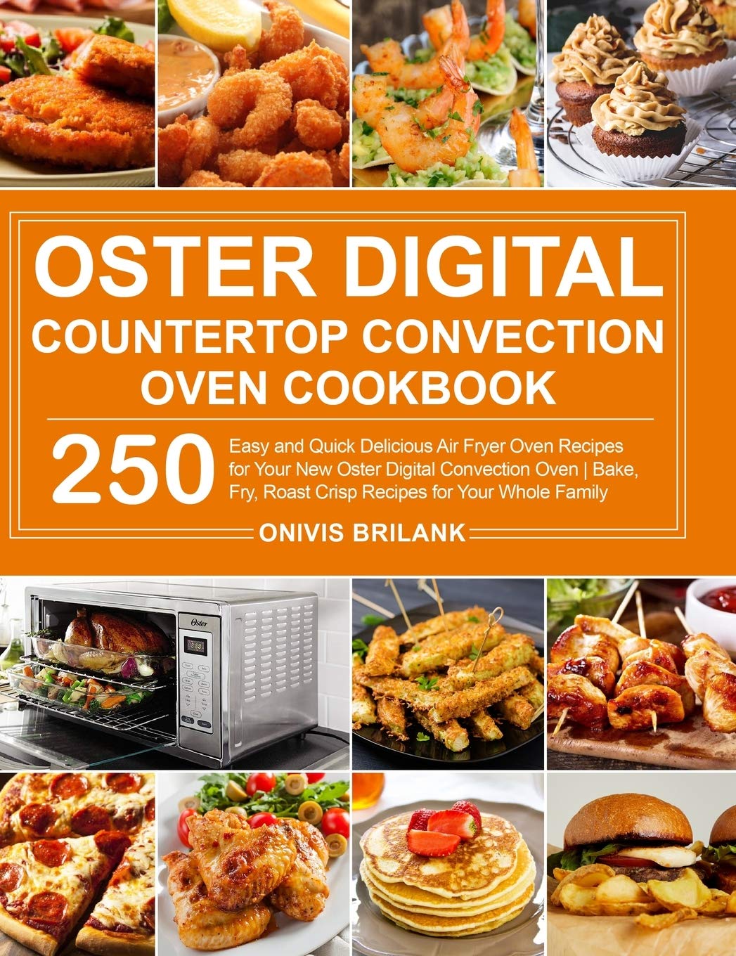 Oster Digital Countertop Convection Oven Cookbook 250 Easy and Quick