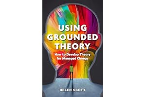 Using Grounded Theory: How to Develop Theory for Managed Change