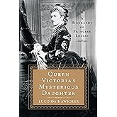 Queen Victoria's Mysterious Daughter: A Biography of Princess Louise