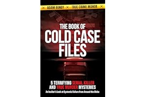 The Book of Cold Case Files: 5 Terrifying Serial Killer and True Murder Mysteries: An Insider’s Look at Systemic Failure from