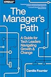 The Manager's Path: A Guide for Tech Leaders Navigating Growth and Change