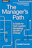 The Manager's Path: A Guide for Tech Leaders Navigating Growth and Change
