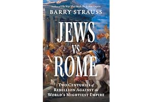 Jews vs. Rome: Two Centuries of Rebellion Against the World's Mightiest Empire