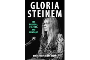Gloria Steinem: Her Passions, Politics, and Mystique