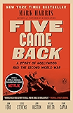 Five Came Back: A Story of Hollywood and the Second World War