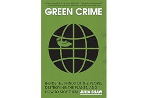 Green Crime: Inside the Minds of the People Destroying the Planet, and How to Stop Them