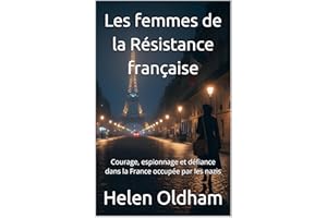 Les femmes de la Résistance française: Courage, espionnage et défiance dans la France occupée par les nazis (French Edition)