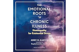 The Emotional Roots of Chronic Illness: Homeopathy for Existential Stress