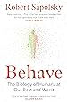 Behave: The Biology of Humans at Our Best and Worst