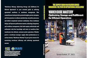 Warehouse Mastery Optimizing Storage and Fulfillment for Efficient Operations (THE SUPPLY CHAIN NAVIGATOR SERIES: UNLOCKING T