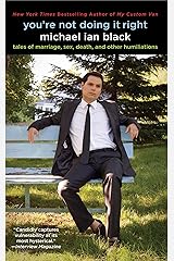 You're Not Doing It Right: Tales of Marriage, Sex, Death, and Other Humiliations