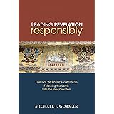Reading Revelation Responsibly: Uncivil Worship and Witness: Followingthe Lamb into the New Creation