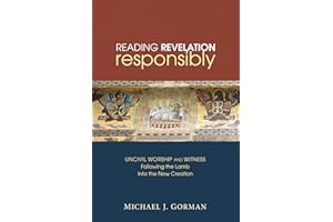 Reading Revelation Responsibly: Uncivil Worship and Witness: Followingthe Lamb into the New Creation