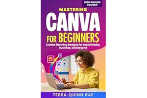 Mastering Canva for Beginners: Create Stunning Designs for Social Media, Business, and Beyond