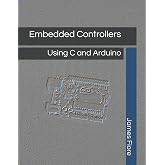 Embedded Controllers: Using C and Arduino