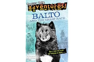 Balto and the Great Race (Totally True Adventures): How a Sled Dog Saved the Children of Nome