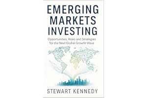 Emerging Markets Investing: Opportunities, Risks and Strategies for the Next Global Growth Wave