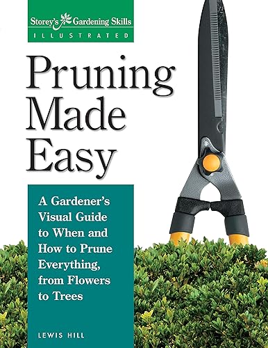 Download Pruning Made Easy: A Gardener's Visual Guide to When and How to Prune Everything, from Flowers to Trees PDF