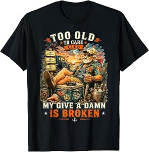 Too Old to Care Club Don't Care My Give A Damn is Broken Tee T-Shirt
