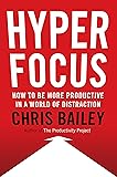 Hyperfocus: How to Be More Productive in a World of Distraction