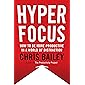 Hyperfocus: How to Be More Productive in a World of Distraction