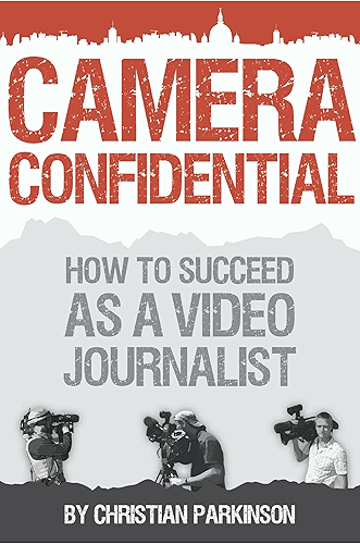 Download Camera Confidential: How To Succeed as a Video Journalist (English Edition) PDF