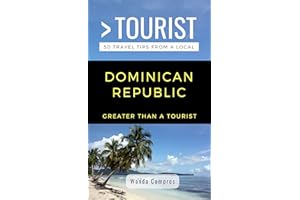 GREATER THAN A TOURIST- DOMINICAN REPUBLIC: 50 Travel Tips from a Local (Greater Than a Tourist North America & Caribbean Ser