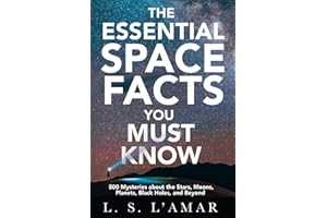 THE ESSENTIAL SPACE FACTS YOU MUST KNOW: 500 Mysteries About the Stars, Moons, Planets, Black Holes, and Beyond