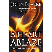 A Heart Ablaze Igniting A Passion For God Bevere John