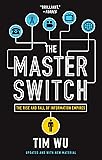 The Master Switch: The Rise and Fall of Information Empires