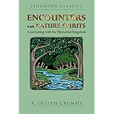 Encounters with Nature Spirits: Co-creating with the Elemental Kingdom (Findhorn Classics)