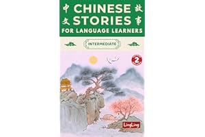 Chinese Stories for Language Learners: Intermediate Volume 2 �C A Bilingual Collection of Folktales, Idioms, Proverbs, Myths, 
