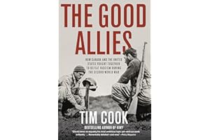 The Good Allies: How Canada and the United States Fought Together to Defeat Fascism during the Second World War