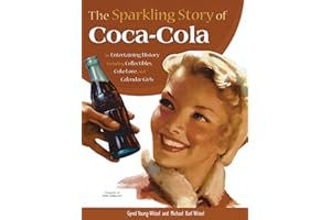The Sparkling Story of Coca-Cola: An Entertaining History including Collectibles, Coke Lore, and Calendar Girls