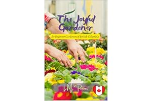 The Joyful Gardener: For Beginner Gardeners of British Columbia