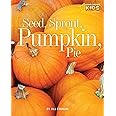 Seed, Sprout, Pumpkin, Pie (Picture the Seasons)