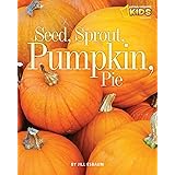 Seed, Sprout, Pumpkin, Pie (Picture the Seasons)