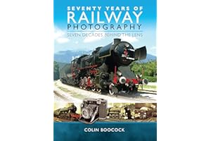 Seventy Years of Railway Photography: Seven Decades Behind the Lens
