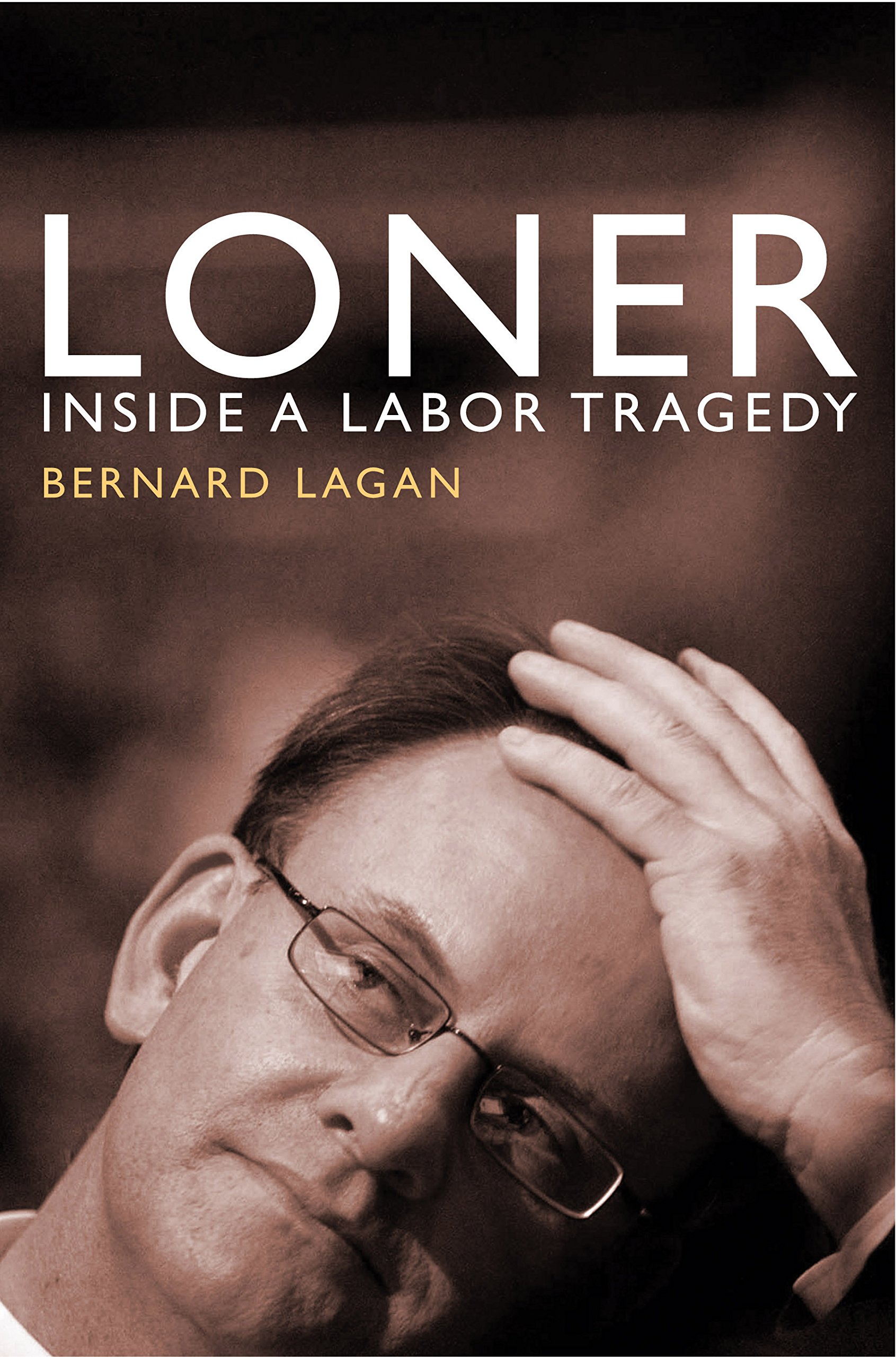 Loner: Inside a Labor Tragedy: Bernard Lagan: 9781741145151 ...