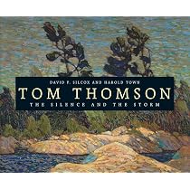 Tom Thomson: The Silence and the Storm: Silcox, David, Town