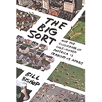 The Big Sort: Why the Clustering of Like-Minded America Is Tearing Us Apart