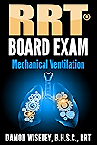 RRT Board Exam: Mechanical Ventilation (RRT Board Exam Series Book 4)