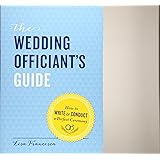 The Wedding Officiant's Guide: How to Write and Conduct a Perfect Ceremony