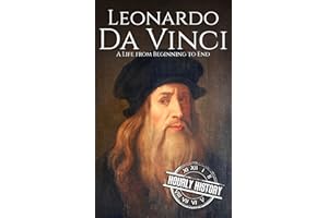 Leonardo da Vinci: A Life from Beginning to End (Biographies of Painters)