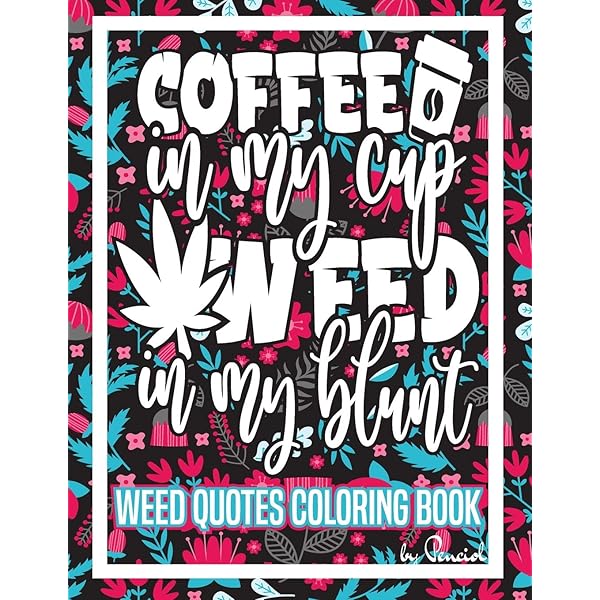 amazon com weed quotes coloring book 30 stoner quotes coloring pages trippy adult coloring books stress relief and relaxation stoner color book weed coloring book for adults weed quotes coloring books