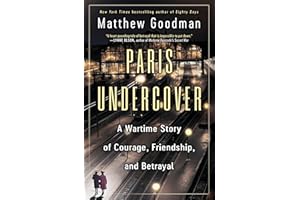 Paris Undercover: A Wartime Story of Courage, Friendship, and Betrayal