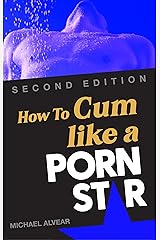 How To Cum Like A Porn Star 2nd Edition Kindle Edition