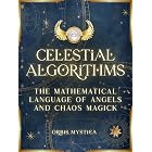Celestial Algorithms: The Mathematical Language of Angels and Chaos Magick (Chaos Magick Collection by Orbis Mystica)