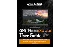 ON1 Photo RAW 2026 User Guide: A Practical Manual for AI Masking, Color Grading, and End-to-End Image Editing Workflows